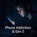 Phone Addiction & Gen Z: The Growing Digital Dependence